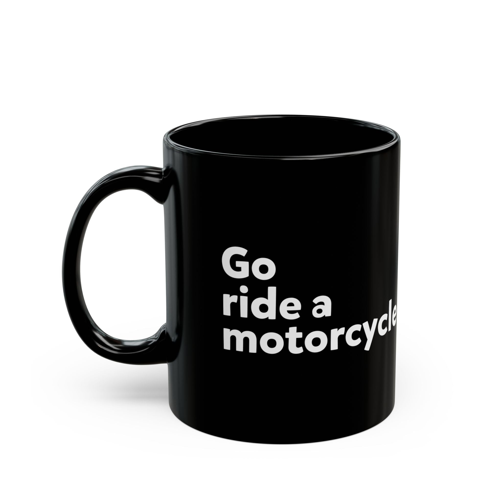 "Go Ride a Motorcycle" Black Ceramic Coffee Mug - 11oz & 15oz