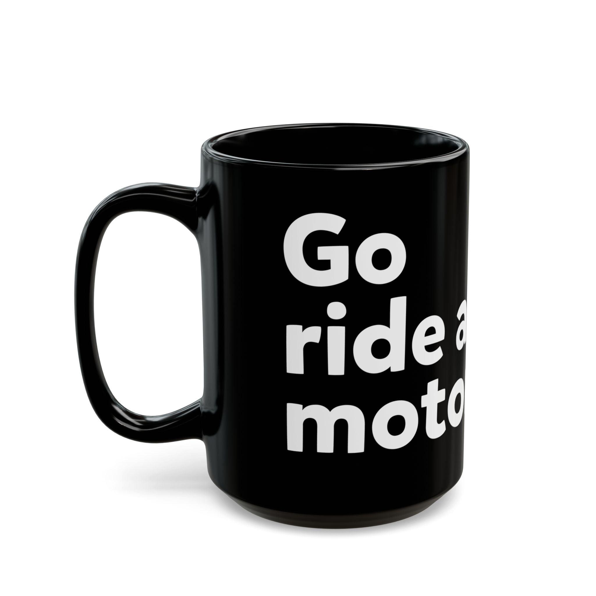 "Go ride a motorcycle" Black Mug (11oz & 15oz)