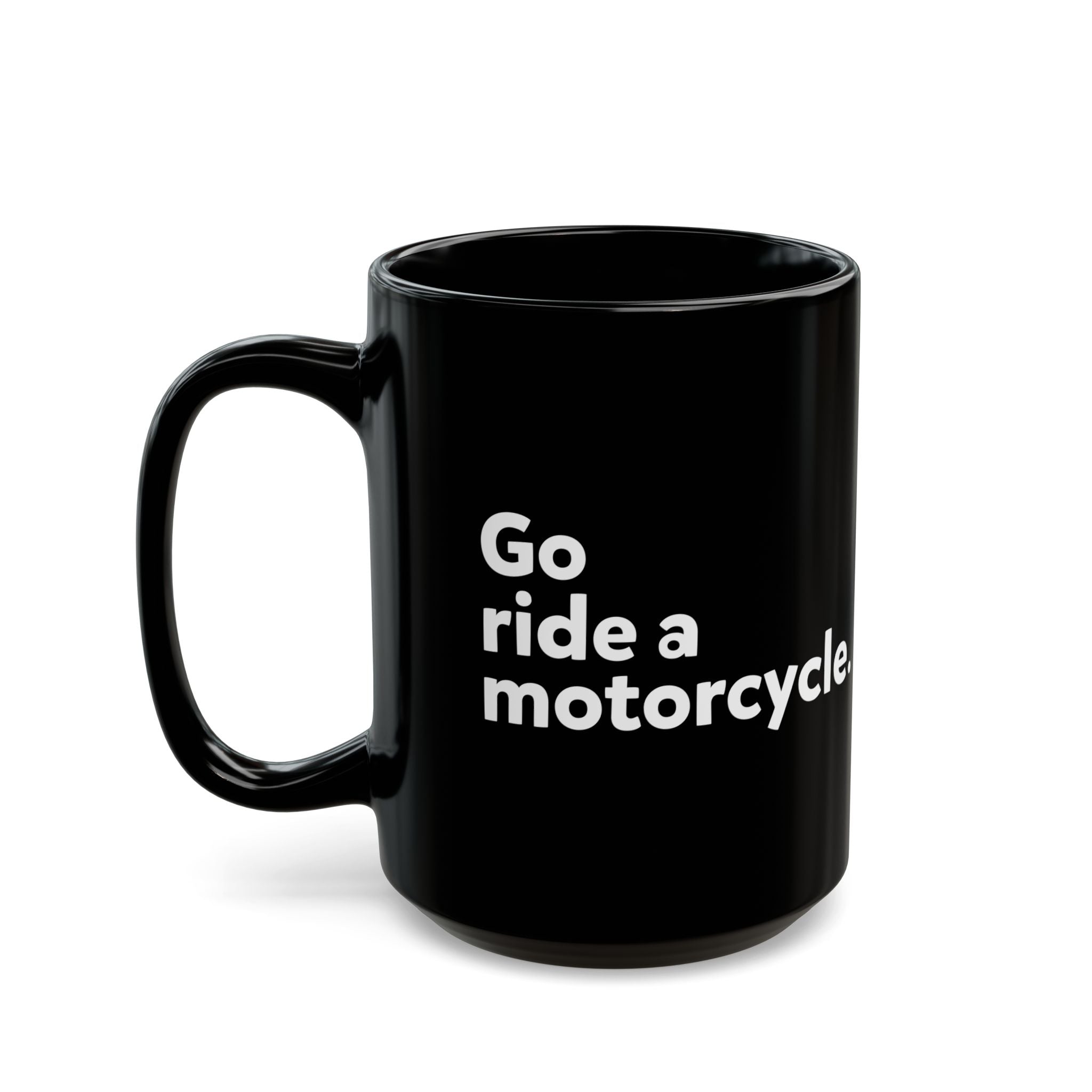 "Go Ride a Motorcycle" Black Ceramic Coffee Mug - 11oz & 15oz