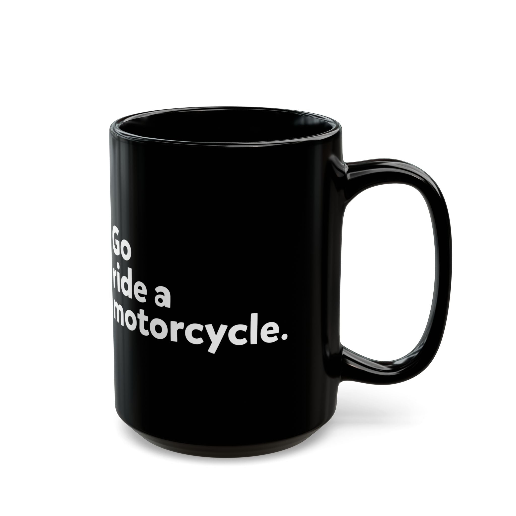 "Go Ride a Motorcycle" Black Ceramic Coffee Mug - 11oz & 15oz