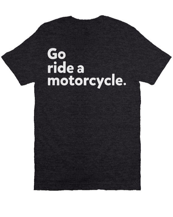 "Go ride a motorcycle" T-Shirt