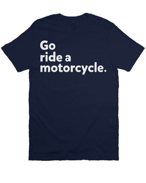 "Go ride a motorcycle" T-Shirt