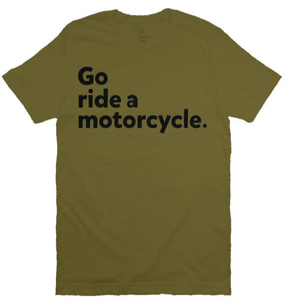 "Go Ride A Motorcycle" Shirt (black ink)