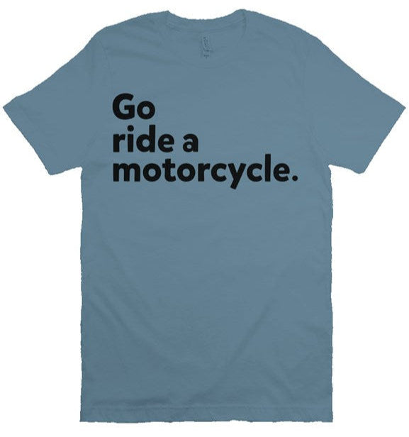 "Go Ride A Motorcycle" Shirt (black ink)