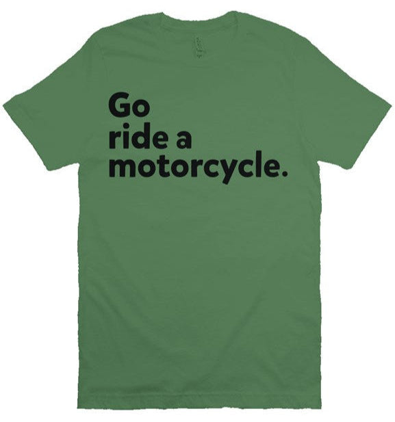 "Go Ride A Motorcycle" Shirt (black ink)