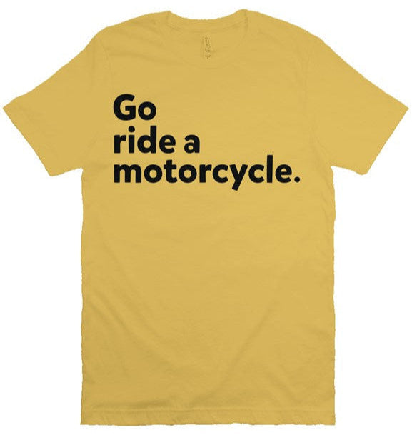 "Go Ride A Motorcycle" Shirt (black ink)