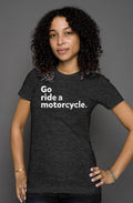 Womens Heather "Go Ride a Motorcycle" T-Shirt