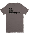 "Go Ride A Motorcycle" Unisex T-Shirt