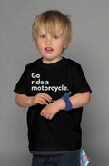 "Go ride a motorcycle" Kid's T-Shirt