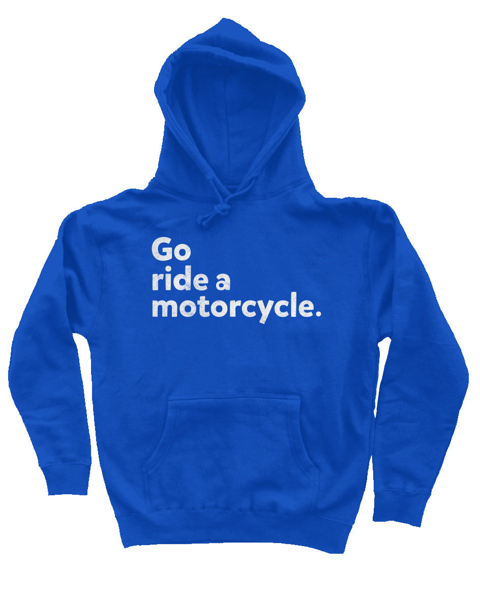 "Go ride a motorcycle" Independent Pullover Hoodie