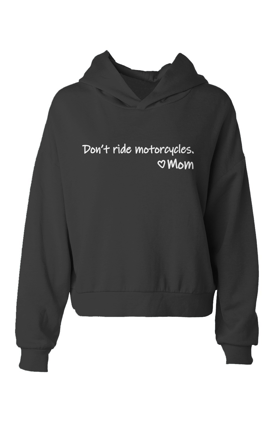 Don't Ride Motorcycles. Love, Mom