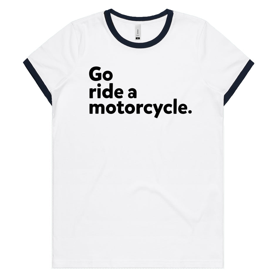 "Go ride a motorcycle" Women's Ringer T