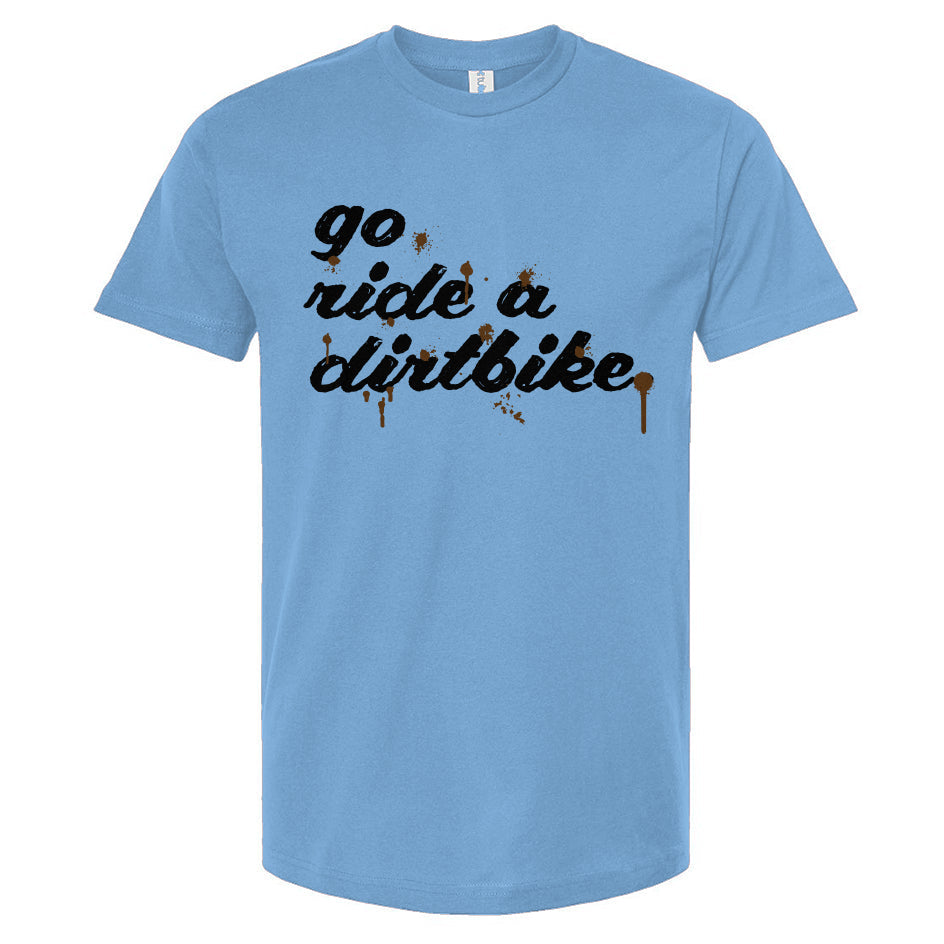 "Go ride a dirtbike" Splattered T-Shirt