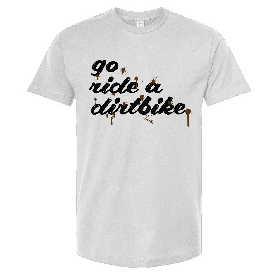 "Go ride a dirtbike" Splattered T-Shirt