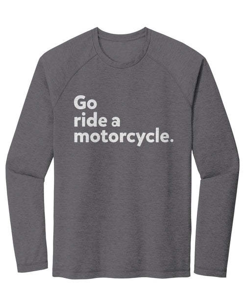 "Go ride a motorcycle" Raglan Long Sleeve