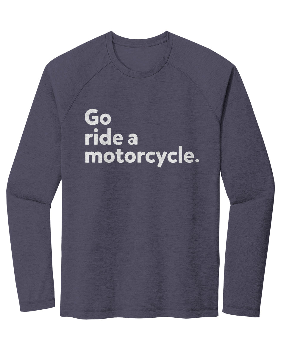 "Go ride a motorcycle" Raglan Long Sleeve