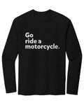"Go ride a motorcycle" Raglan Long Sleeve