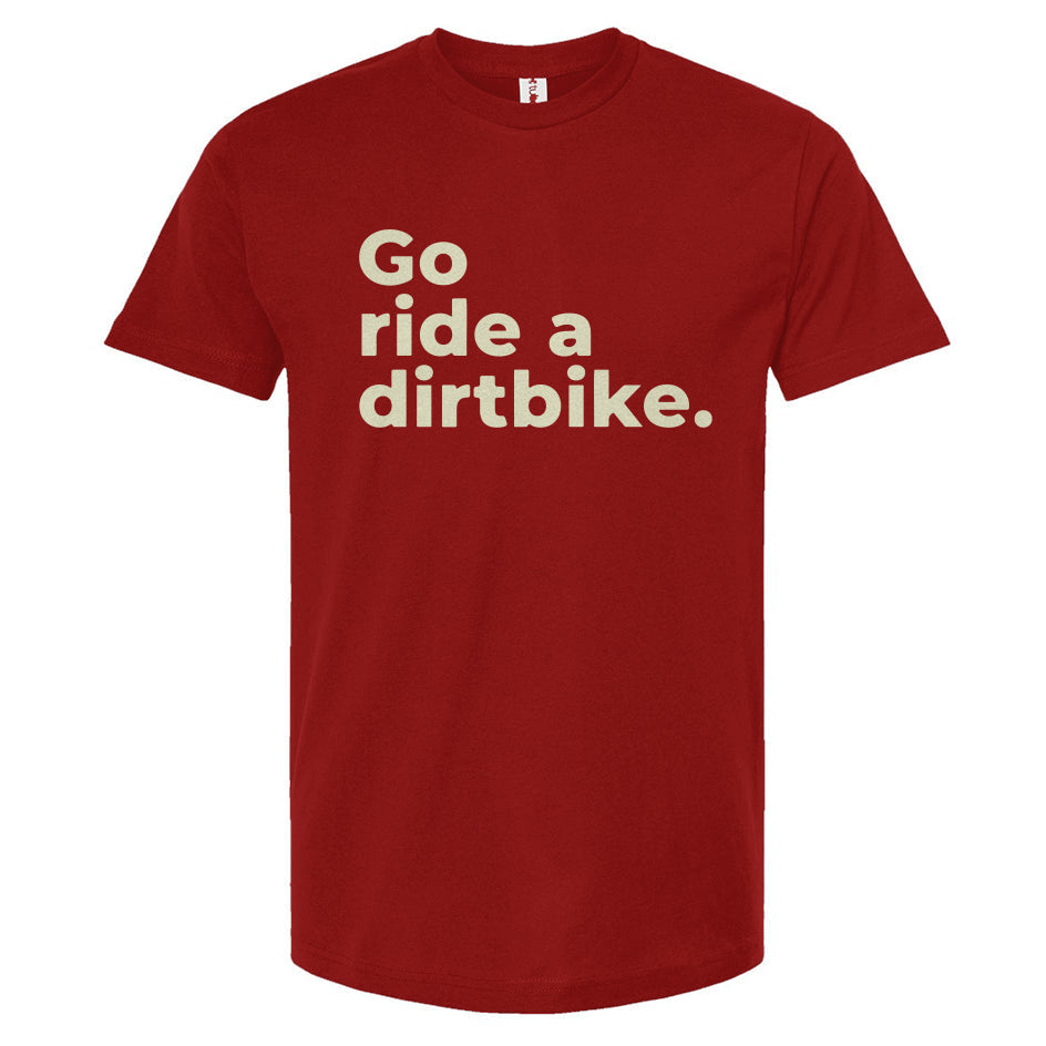 "Go ride a dirtbike" Unisex T-Shirt