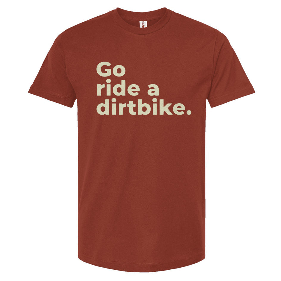 "Go ride a dirtbike" Unisex T-Shirt