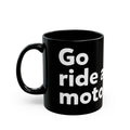 "Go ride a motorcycle" Black Mug (11oz & 15oz)