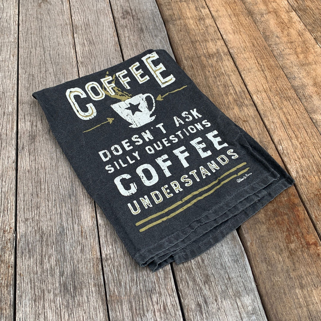 Coffee Doesn't Ask Silly Questions, Coffee Understands Dish Towel