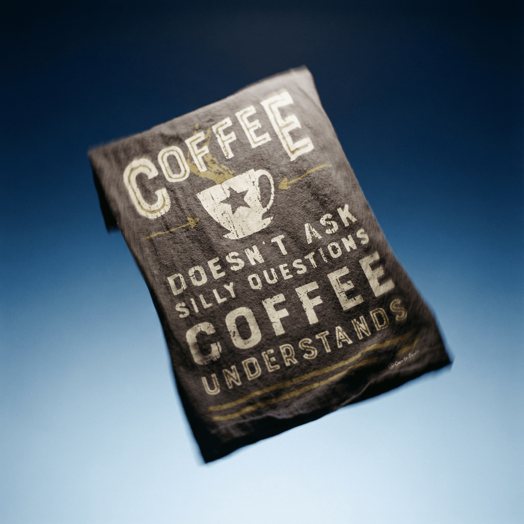 Coffee Doesn't Ask Silly Questions, Coffee Understands Dish Towel