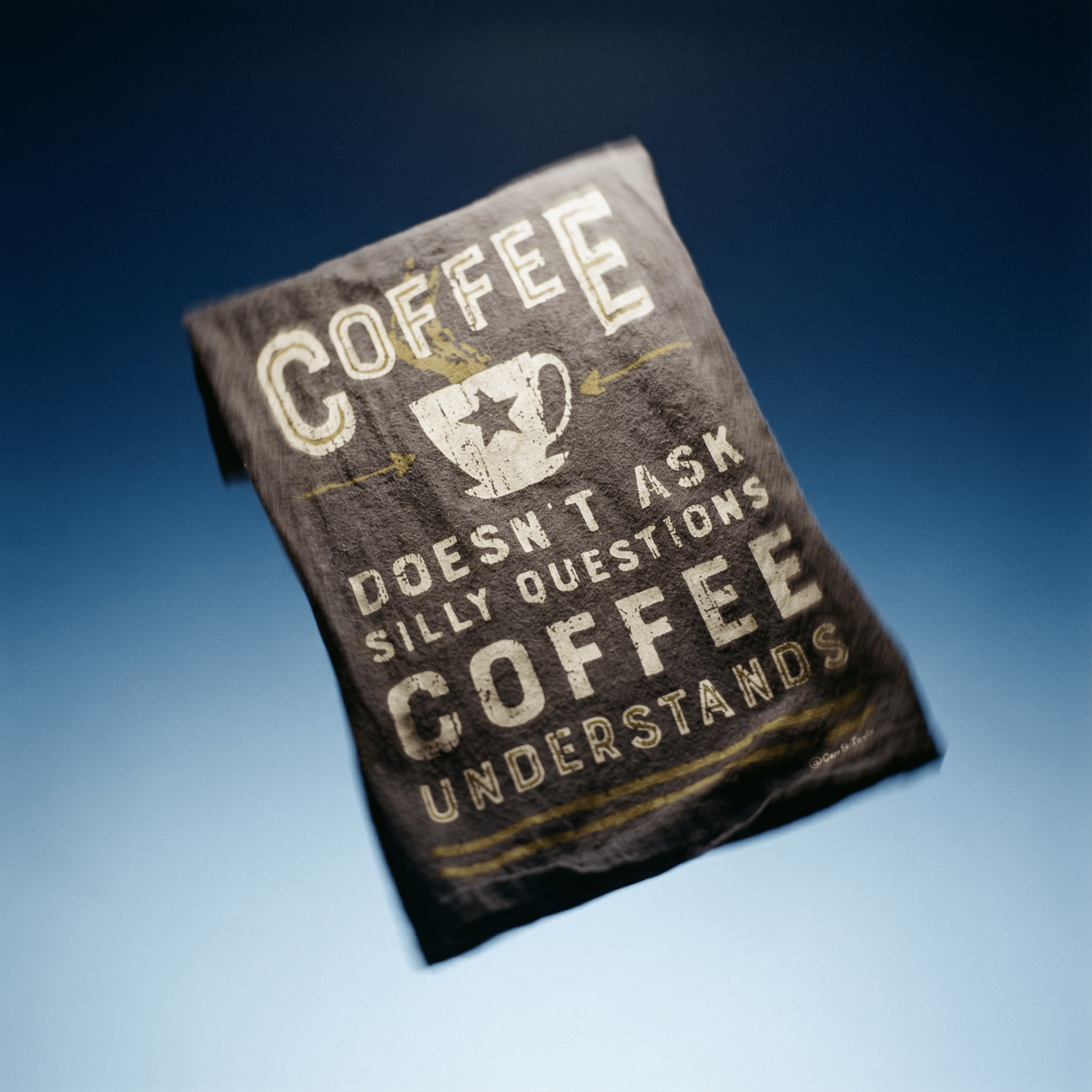 Coffee Doesn't Ask Silly Questions, Coffee Understands Dish Towel
