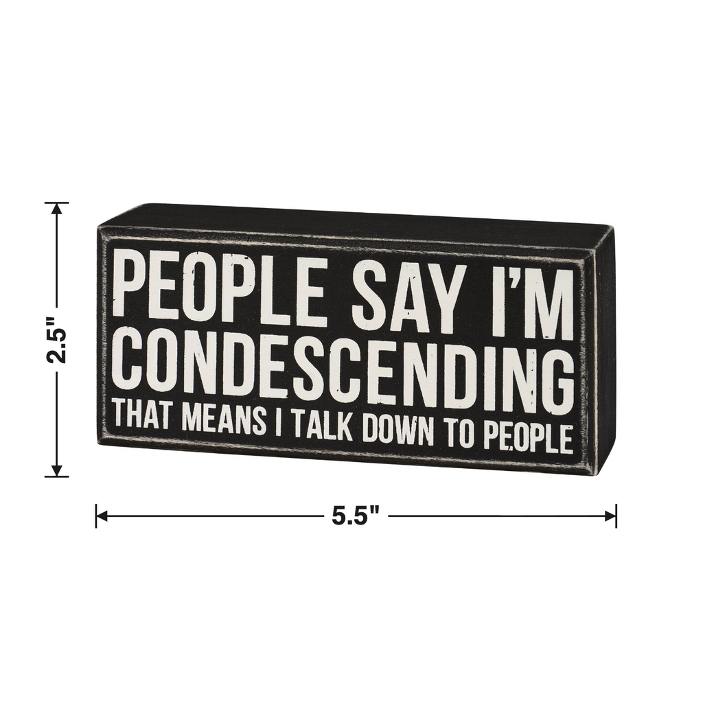 People Say I'm Condescending Wooden Box Sign | Rude Desk Wall Display | 5.50" x 2.50"