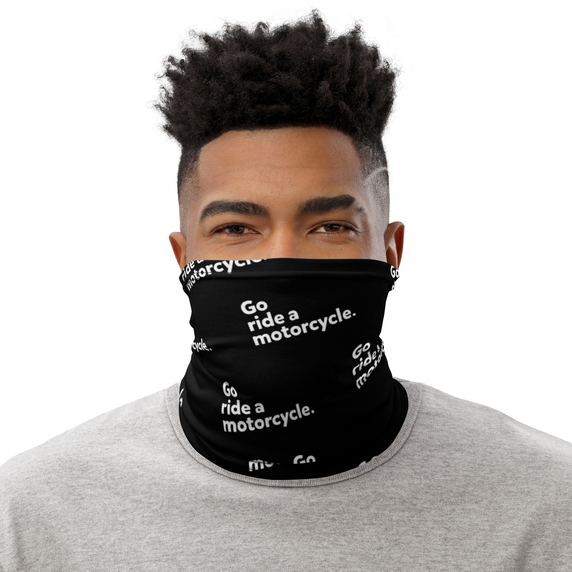 "Go ride a motorcycle" Neck Gaiter
