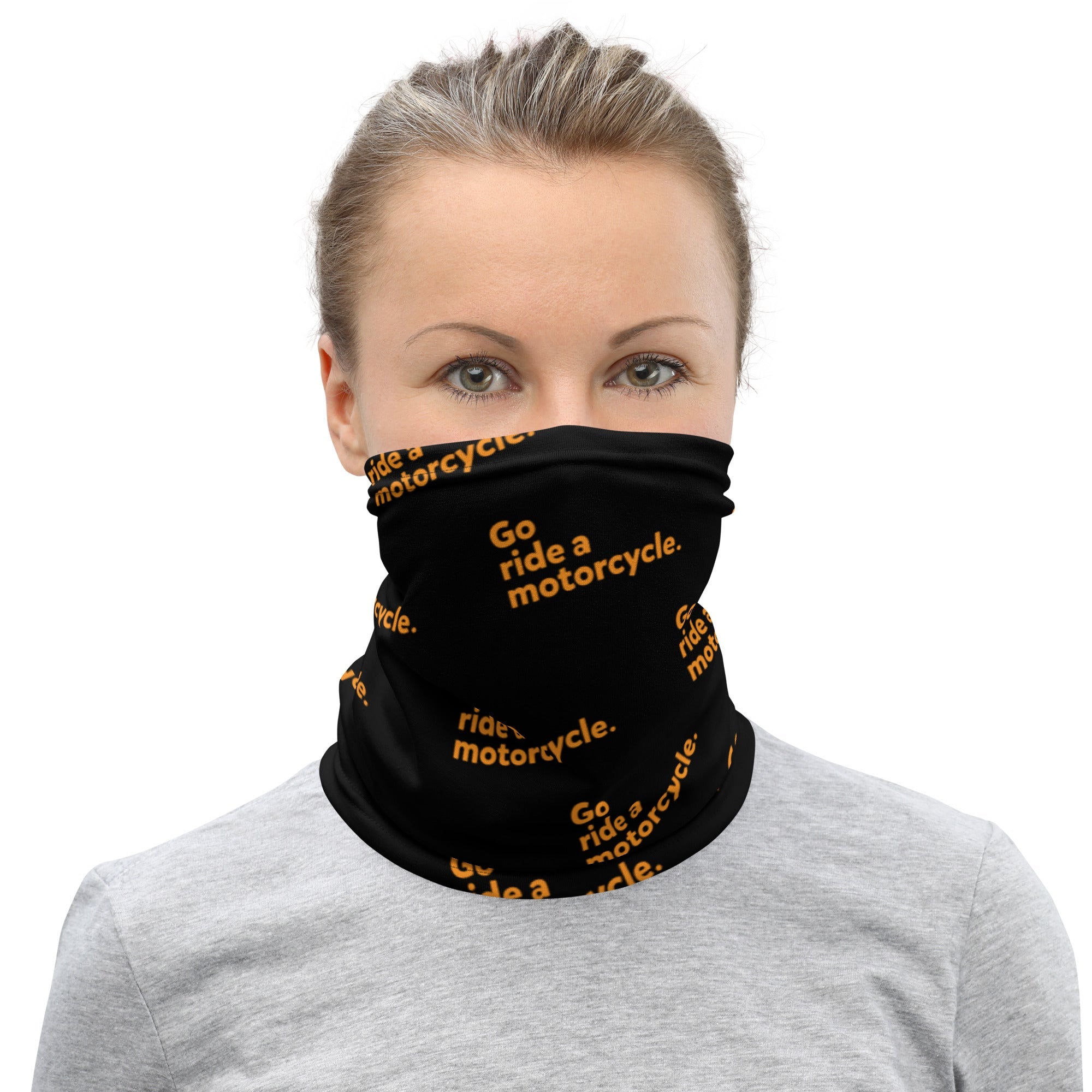 "Go ride a motorcycle" Neck Gaiter