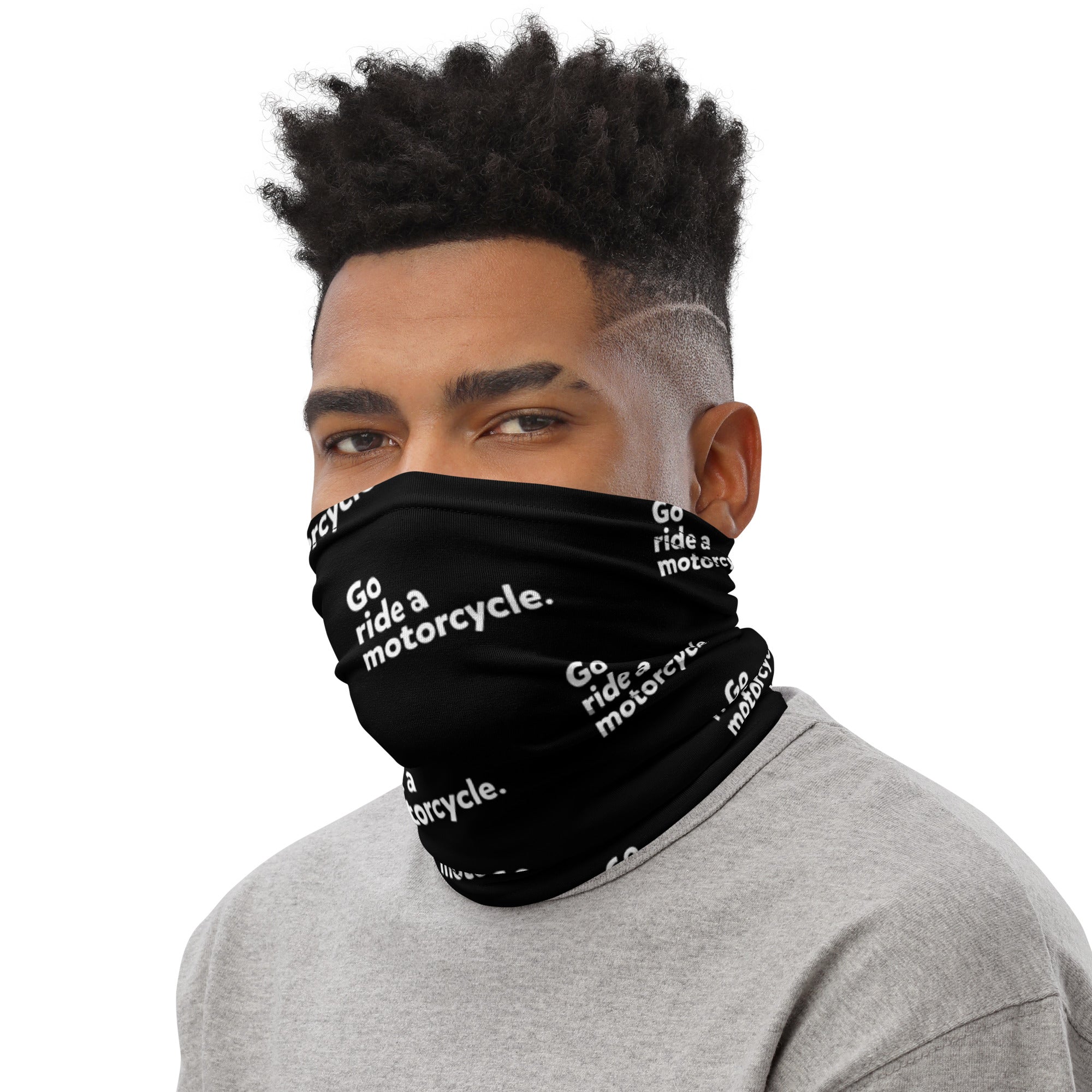 "Go ride a motorcycle" Neck Gaiter