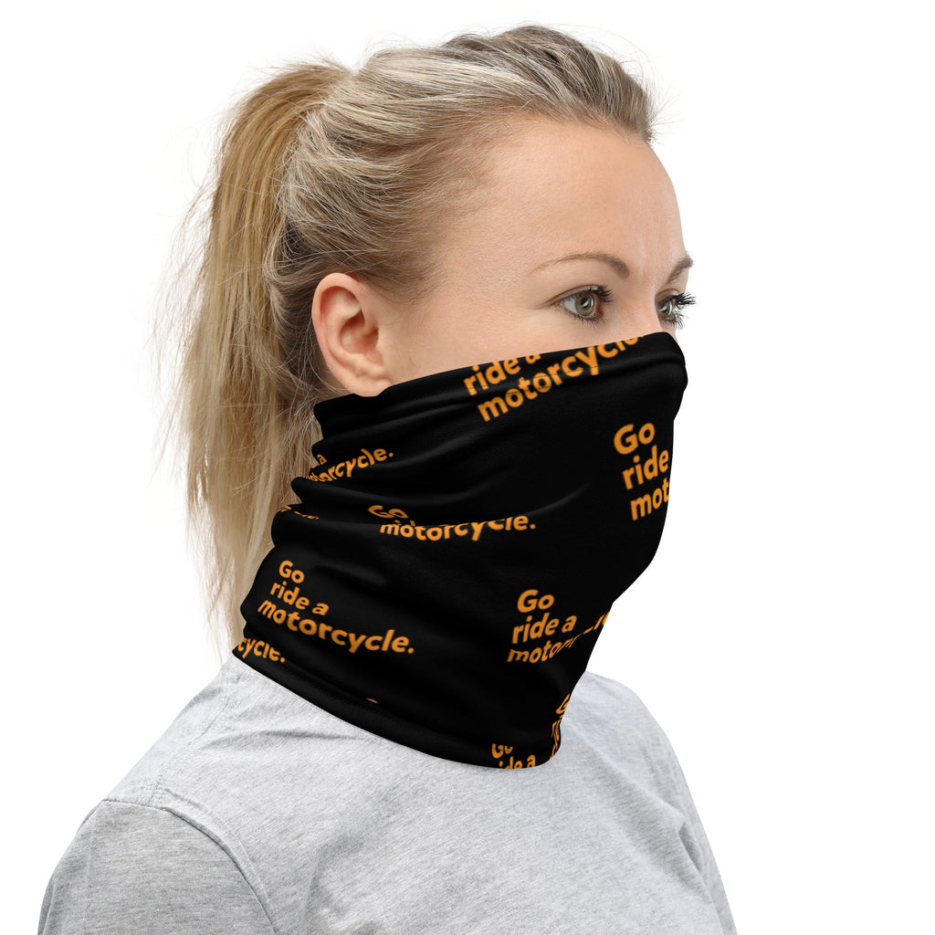 "Go ride a motorcycle" Neck Gaiter