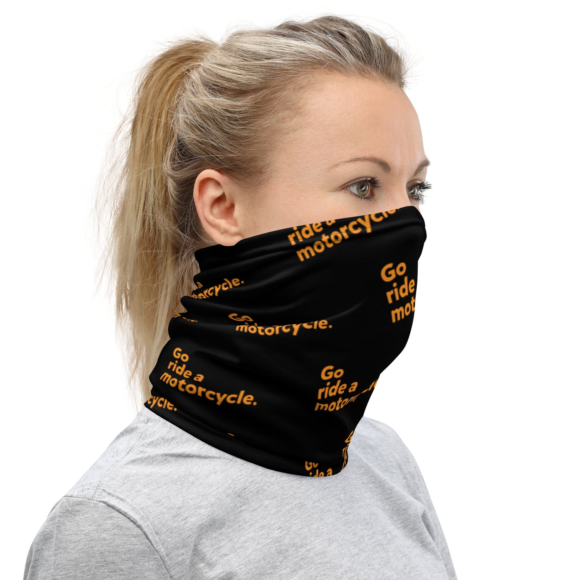 "Go ride a motorcycle" Neck Gaiter