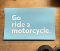 "Go ride a motorcycle" Vinyl Transfer Sticker